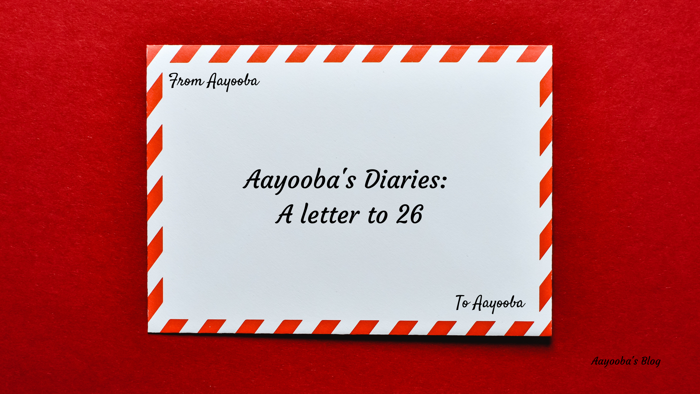 Aayooba’s Diaries: A Letter to 26